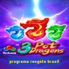 programa resgate brasil